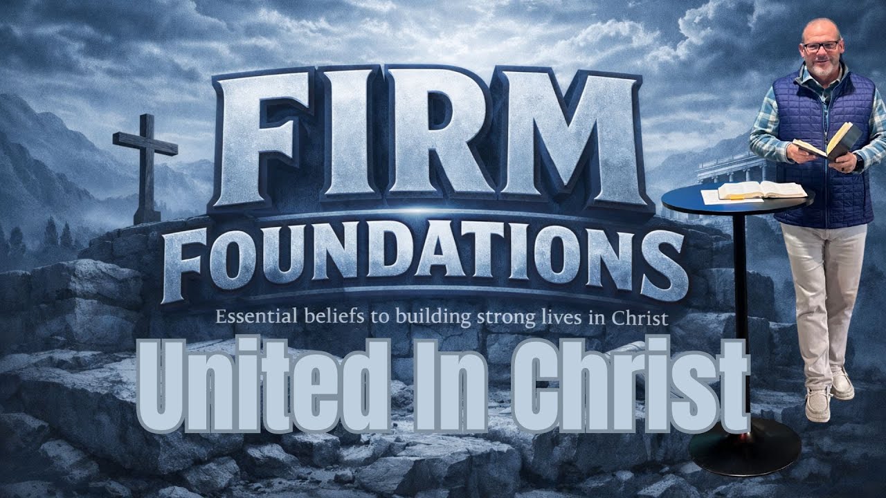 Firm Foundations: United In Christ | Pastor Jamie Wright
