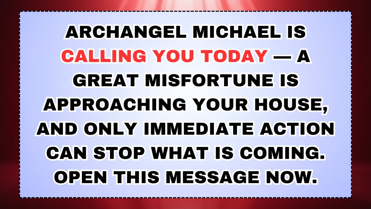🧿 ARCHANGEL MICHAEL IS CALLING YOU TODAY — A GREAT MISFORTUNE IS APPROACHING YOUR HOUSE, AND ONLY...