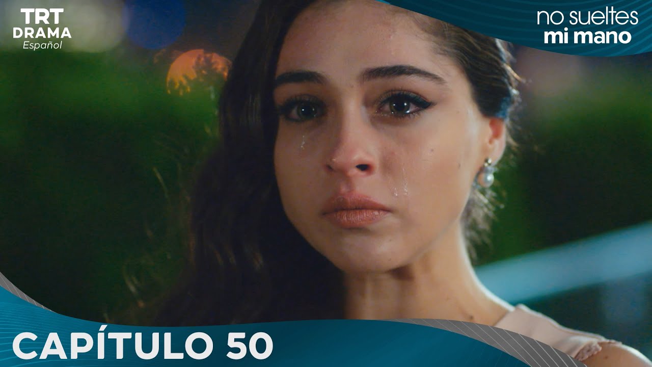Elimi Bırakma (No Sueltes Mi Mano) - Capítulo  50