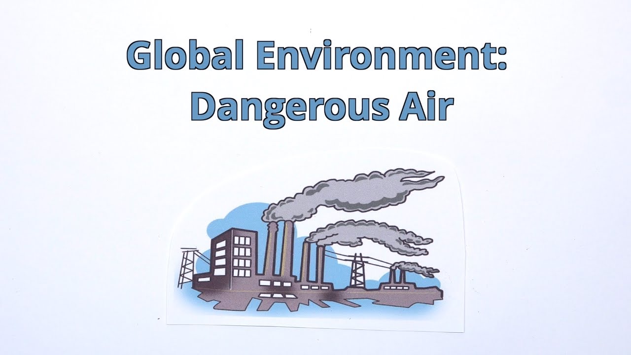Global Environment: Dangerous Air