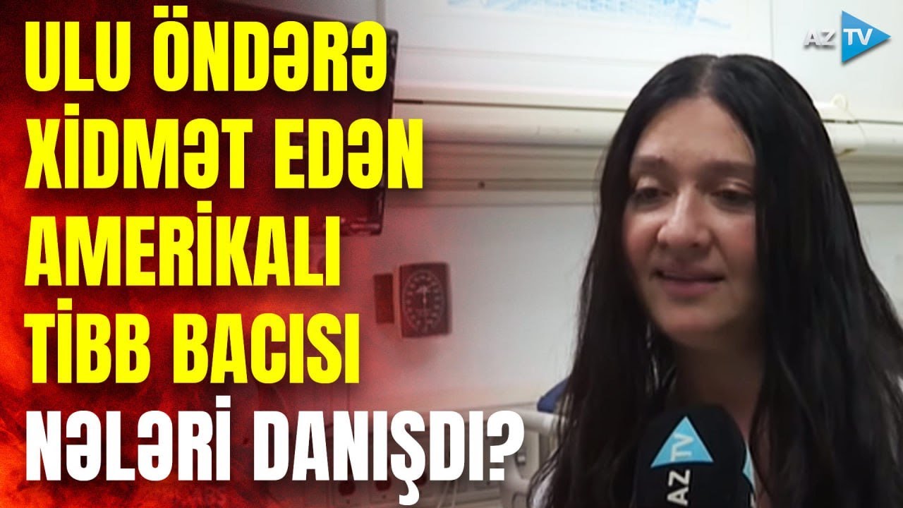 Heydər Əliyevə xidmət edən tibb bacısı danışdı: 
