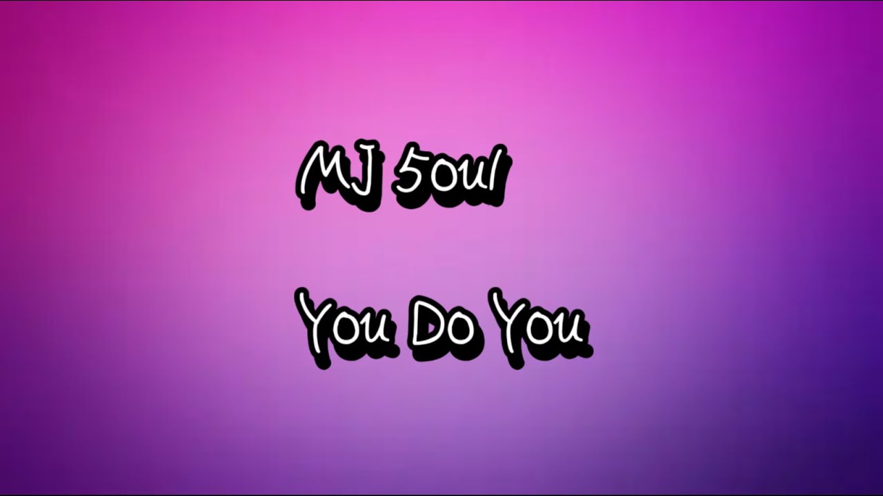 MJ 5ou1- You Do You
