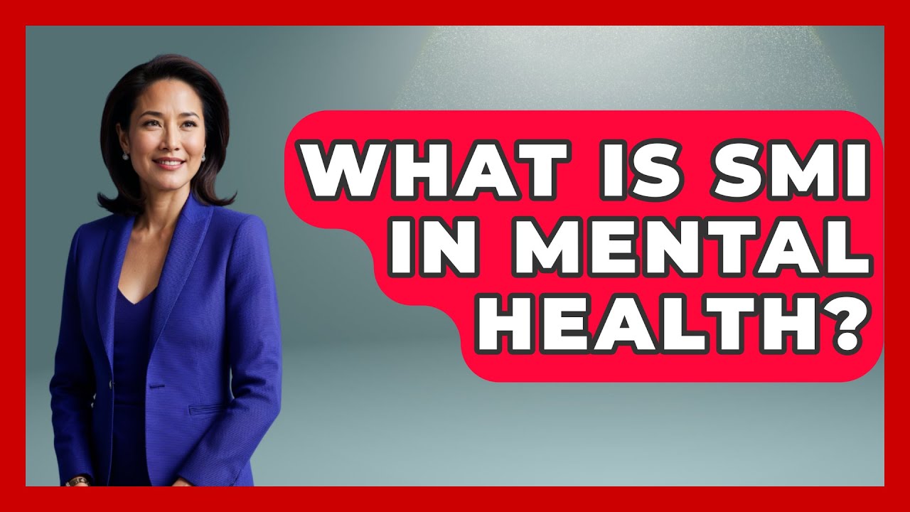 What Is SMI In Mental Health? - Psychological Clarity