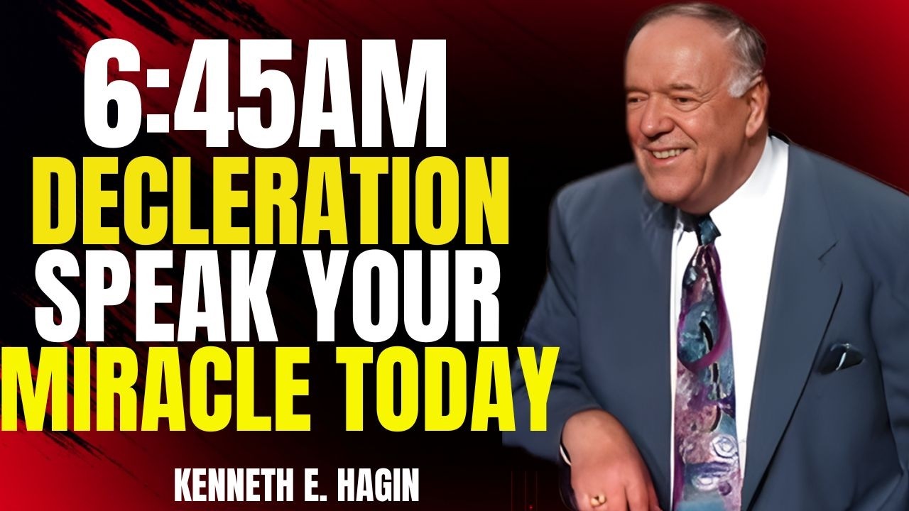 Powerful 6:45 AM Declaration – Activate Your Miracle | Kenneth E. Hagin Motivation
