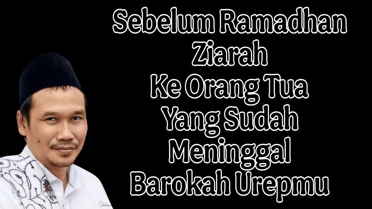penjelasan gus baha : sebelum Ramadhan ziarah ke orang tua yabg sudah meninggal barokah urepmu 
