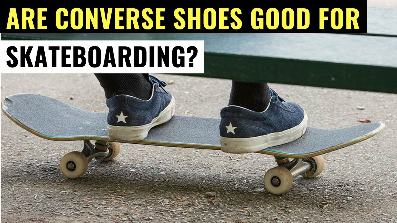 Are Converse Shoes Good For Skateboarding
