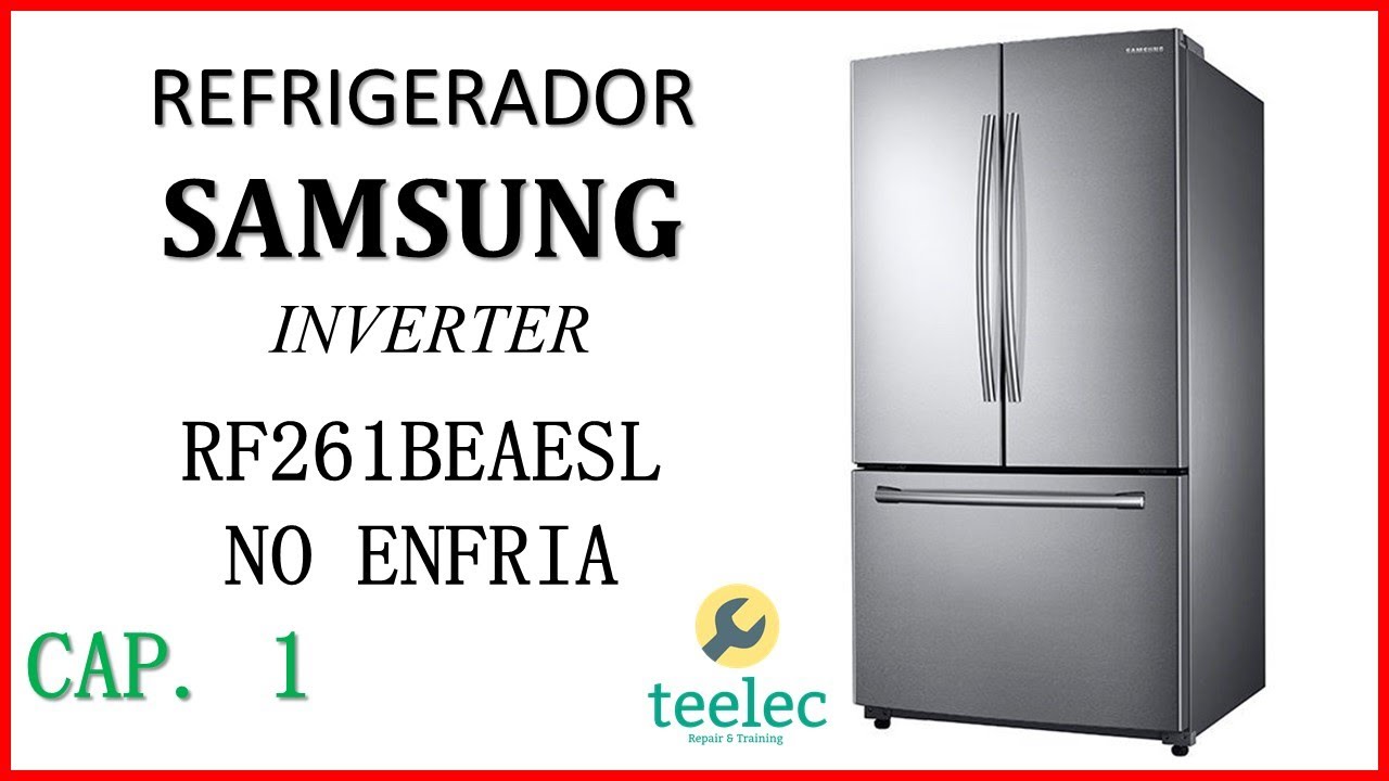 Refrigerador Samsung Inverter French Door RF261BEAESL, No Enfría Capitulo 1