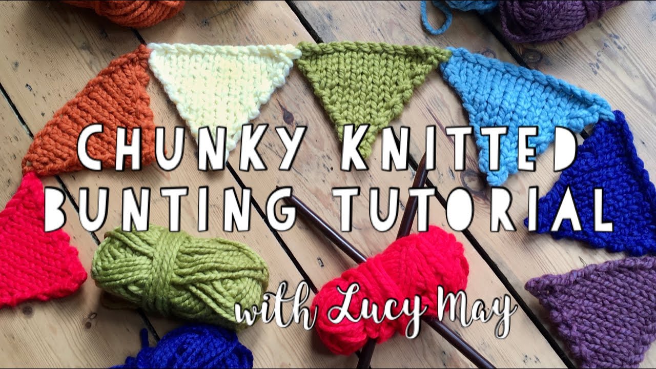 Chunky Knitted Bunting Tutorial with Lucy May