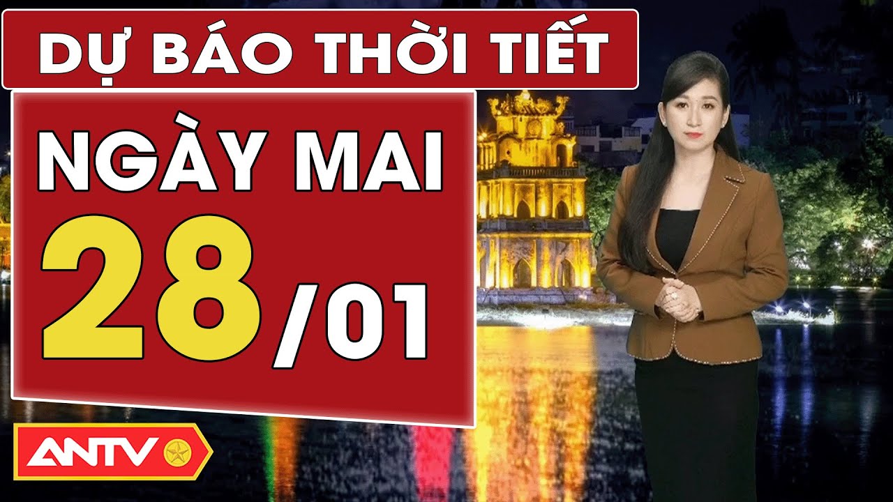 Dự báo thời tiết mới nhất ngày mai 28/1: Bắc Bộ rét, nồm ẩm; Trung Bộ mưa rải rác | ANTV