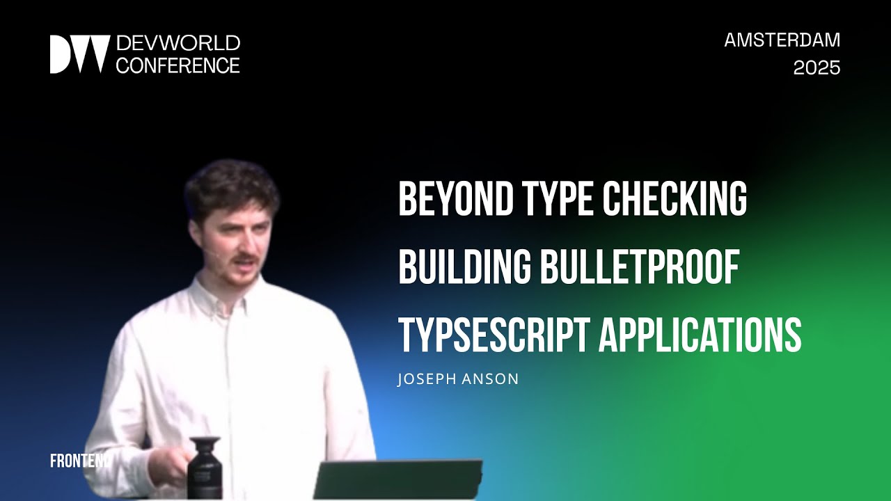 Joseph Anson - Beyond Type Checking Building Bulletproof TypseScript Applications