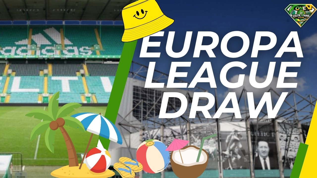 Celtic EUROPA League DRAW LIVE AWAY DAYS INCOMING