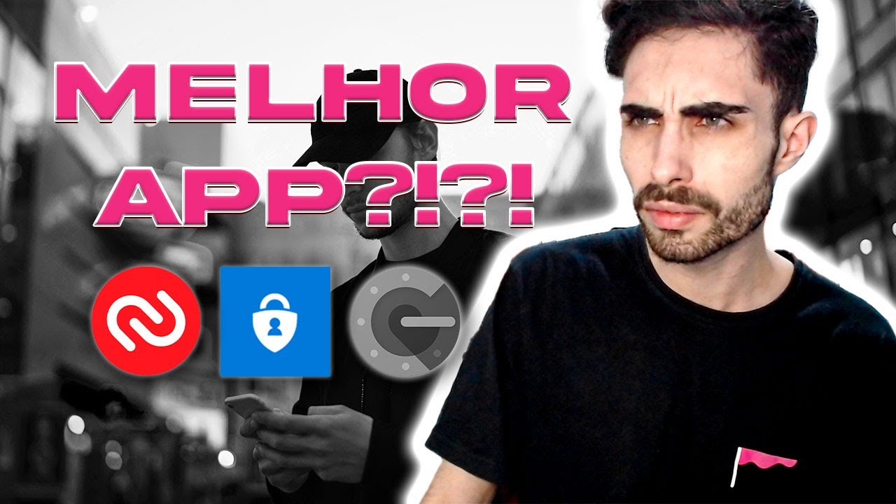Autenticação de Dois Fatores - Qual o melhor aplicativo?