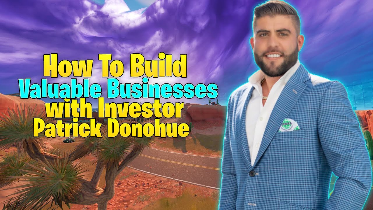 Episode 29: How To Build Valuable Businesses with Investor Patrick Donohue