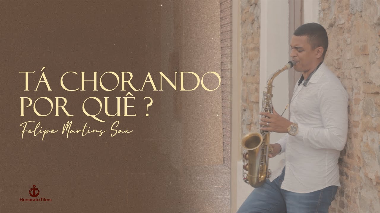 Felipe Martins Sax - Tá chorando Por quê ?