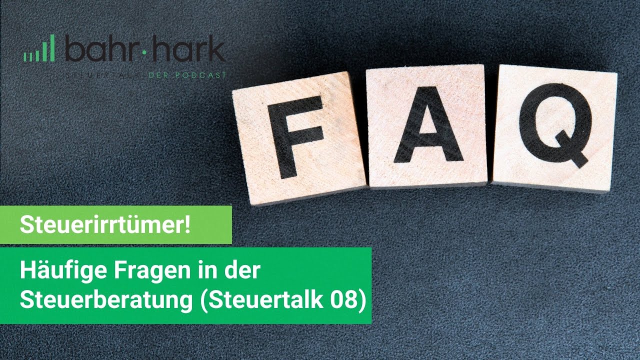 Steuerirrtümer und häufige Fragen in der Steuerberatung – Steuer-FAQ im Steuertalk 08