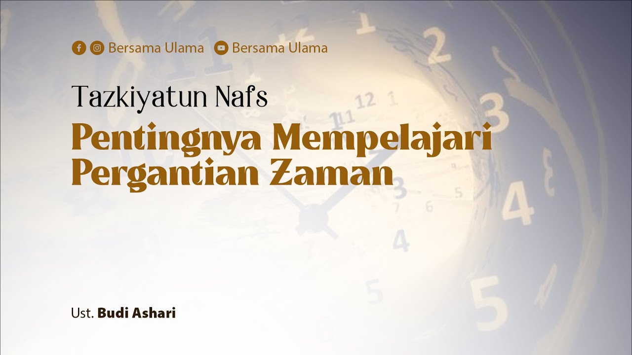 [Tazkiyatun Nafs] Pentingnya Mempelajari Pergantian Zaman - Ustadz Budi Ashari | Bersama Ulama