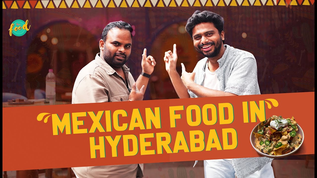 We Ate Mexican Food in Hyderabad | Other Country Foods in Hyderabad E07