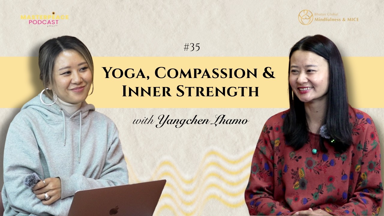 Yoga, Compassion & Inner Strength | Yangchen Lhamo | MASTERPEACE Podcast by Tshering Yuden