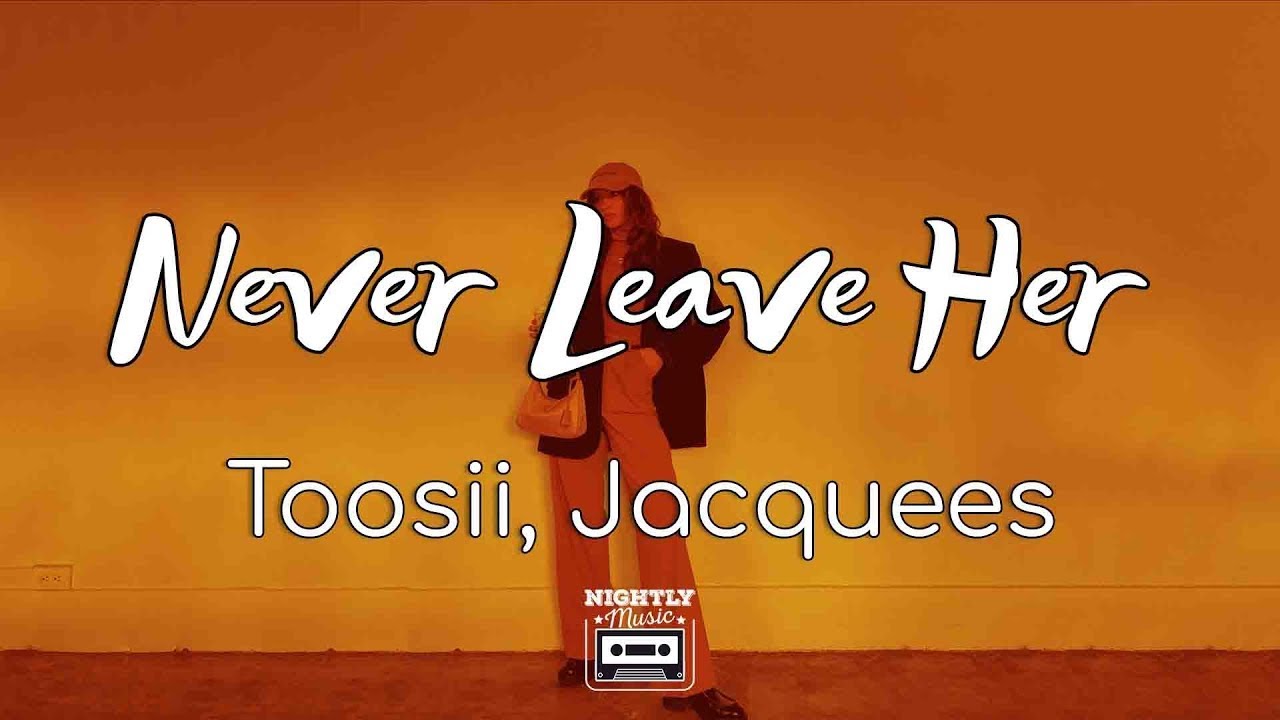 Toosii - Never Leave Her ft. Jacquees (Lyrics)