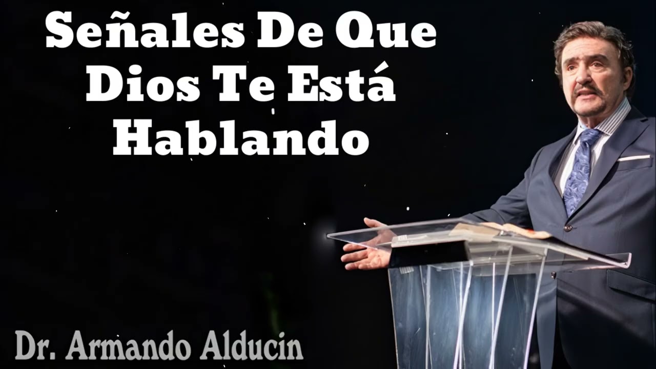 Señales De Que Dios Te Está Hablando- Pastor y Dr. Armando Alducín