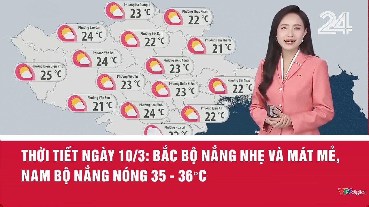 Thời tiết ngày 10/3: Bắc Bộ nắng nhẹ và mát mẻ, Nam Bộ nắng nóng 35 - 36°C | VTV24