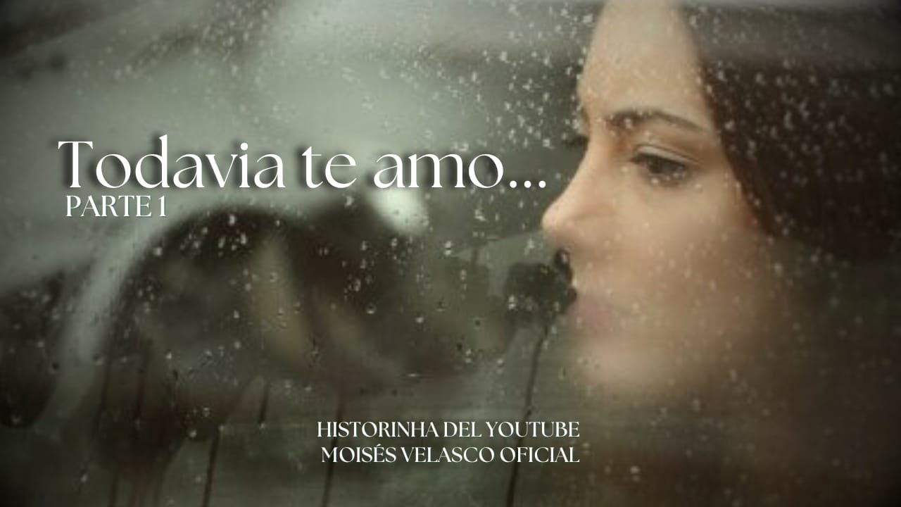 TODAVÍA TE AMO - PARTE 1