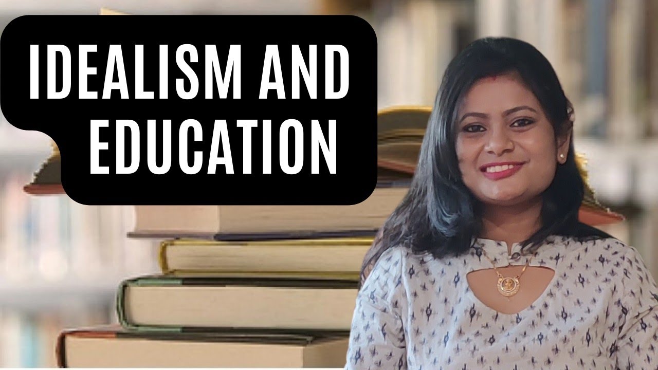 Philosophy of Education - Idealism