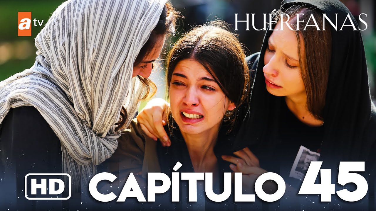 Hu&eacute;rfanas - Cap&iacute;tulo 45