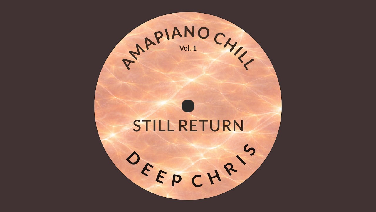 Deep Chris – Still Return (Amapiano Chill Vol. 1)