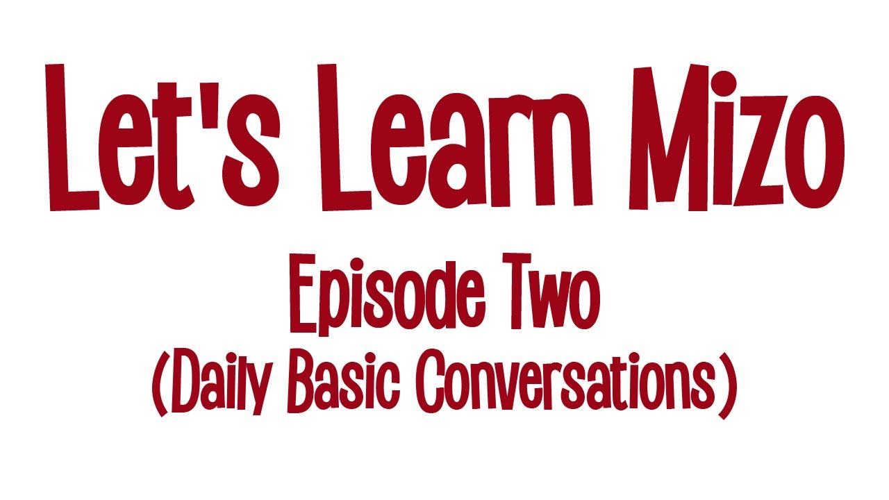 Let's Learn Mizo | Episode 2 (Daily Basic Conversations)
