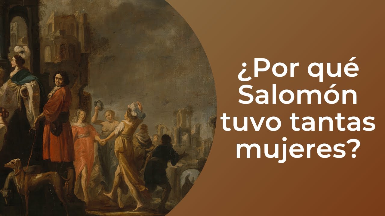 ¿Por qué Salomón tuvo tantas mujeres?