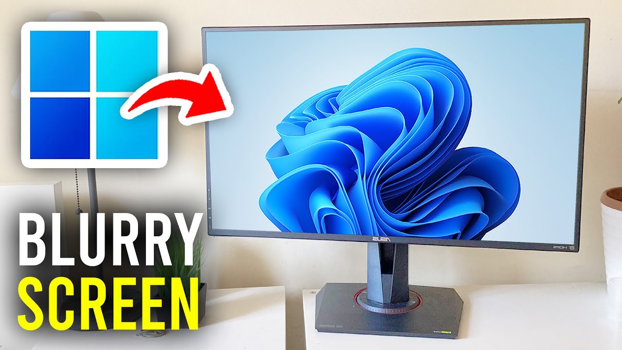 How To Fix Blurry Screen In Windows 11 - Full Guide