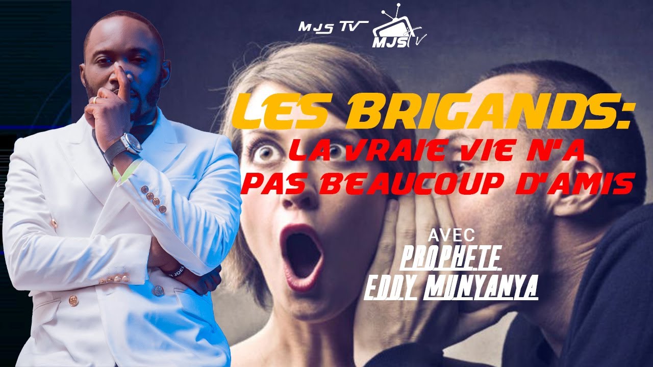 PROPH EDDY MUNYANYA_LES BRIGANDS:LA VRAIE VIE N'A PAS BEAUCOUP D'AMIS_MGJ GOUVERNORAT DANS GEDUWLAH