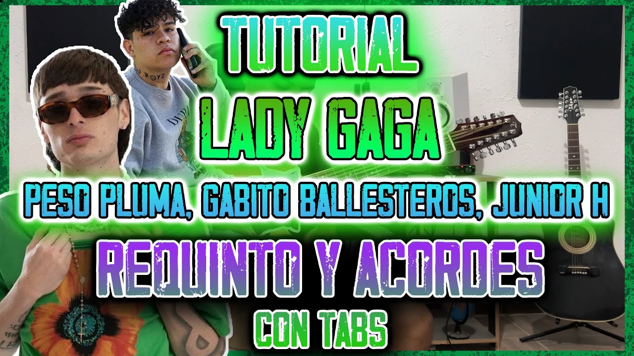 LADY GAGA - Peso Pluma, Gabito Ballesteros, Junior H - Requinto y Acordes - TUTORIAL - CON TABS