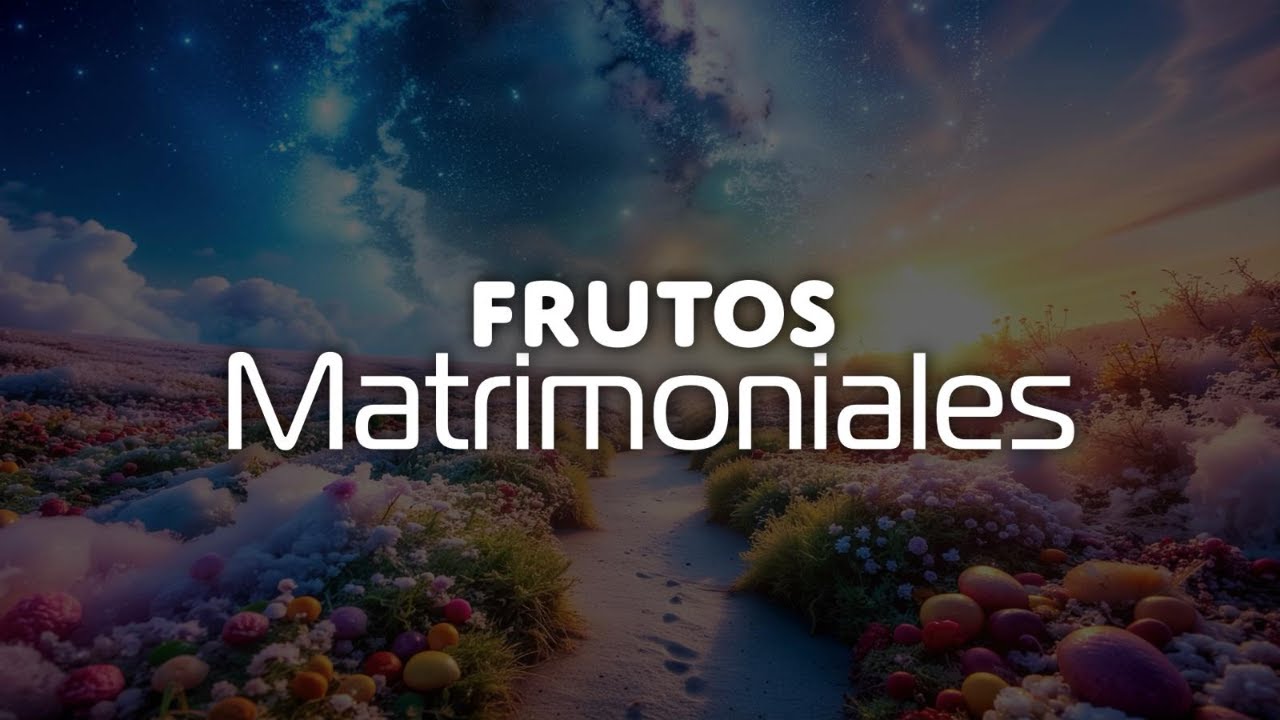 Frutos Matrimoniales  -Pastor Alvaro Ponce