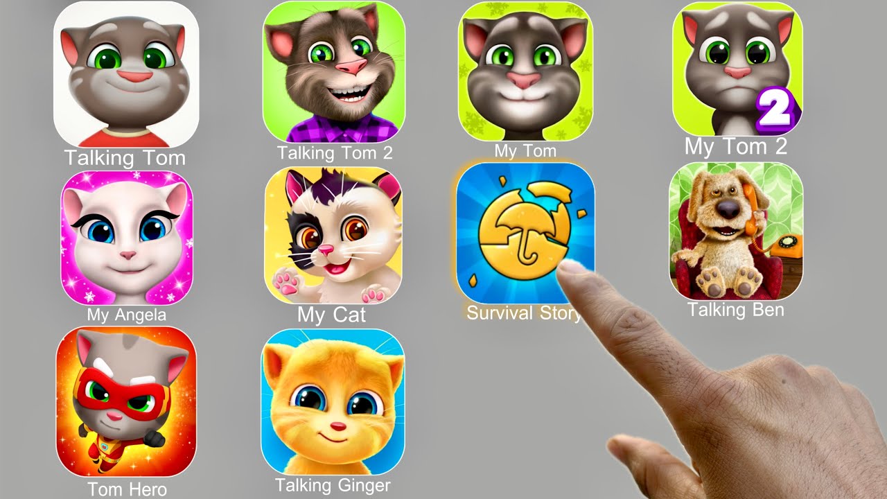 Talking Tom,My Angela,My Cat,My Tom,Survival Story Round 6,Talking Ben,Tom Hero,Talking Ginger