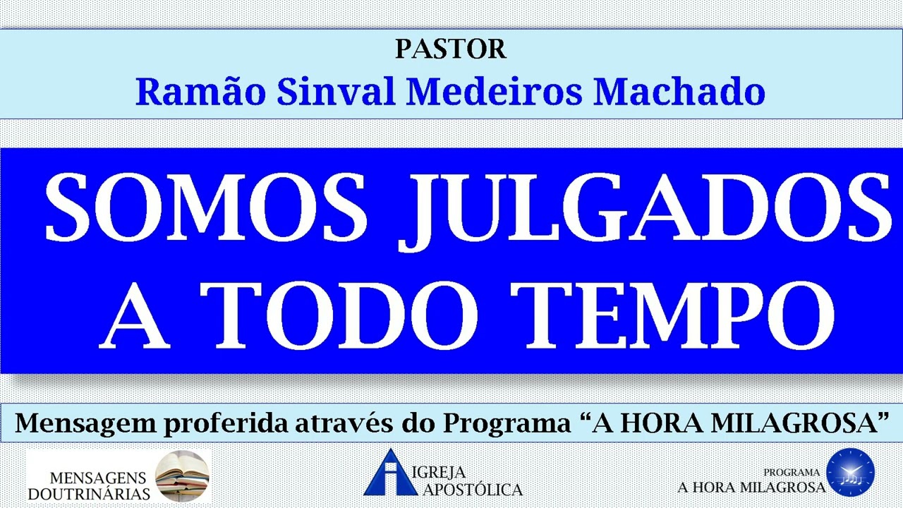 SOMOS JULGADOS A TODO TEMPO - Pastor Ramão Sinval Medeiros Machado - Igreja Apostólica