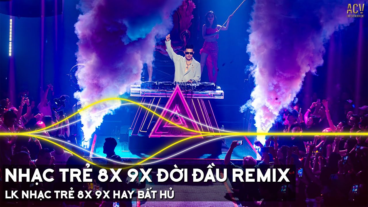 Nhạc Trẻ 8x 9x Remix - Nhạc Trẻ Remix 8x 9x Hay Nhất Hiện Nay - LK Nhạc Trẻ 8x 9x Hay Bất Hủ