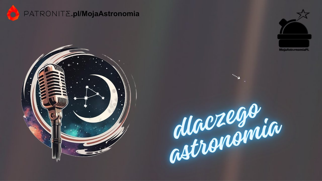 "Dlaczego Astronomia" - subiektywne spojrzenie na Wszechświat