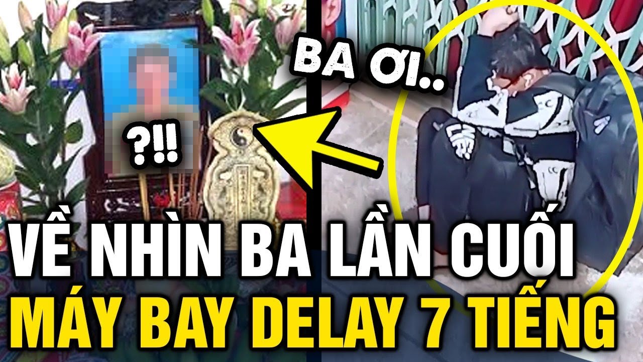 Mua vé máy bay về GẶP CHA LẦN CUỐI, chàng trai GỤC KHÓC vì bị delay HƠN 7 TIẾNG | Tin 3 Phút