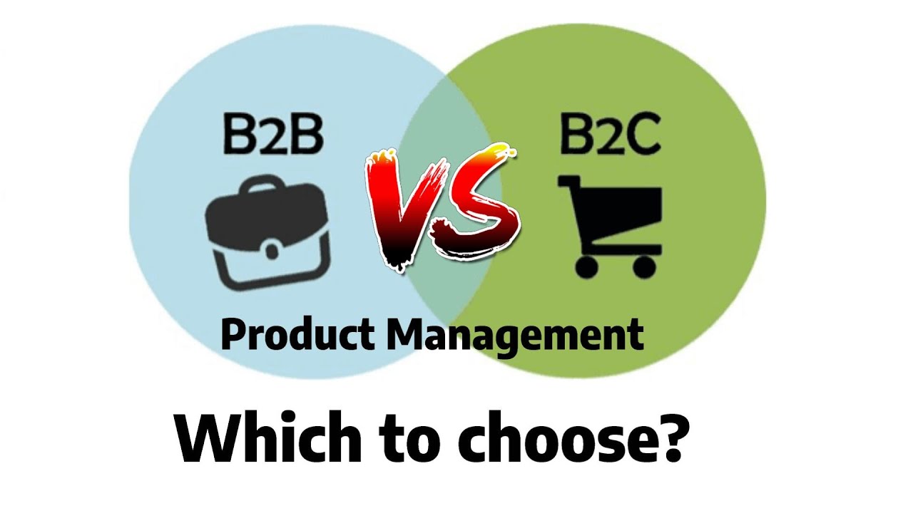 B2B and B2C Product Management - How are they different? Which one is better?