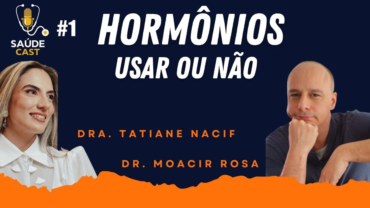 DRA. TATIANE NACIF E DR. MOACIR ROSA (USO DE HORMÔNIOS) || SAÚDE CAST #1