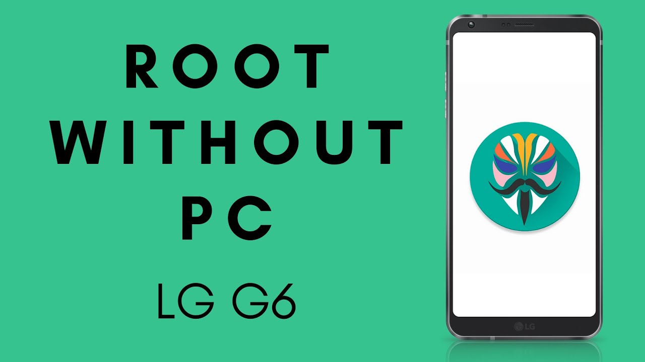 How To Root LG G6 without PC or Laptop in 2021