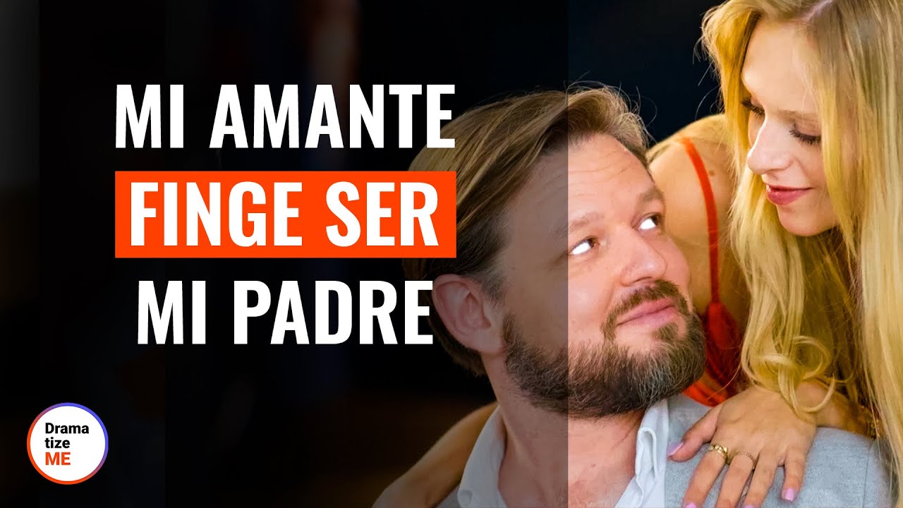 Mi Amante Finge Ser Mi Padre | @DramatizeMeEspanol
