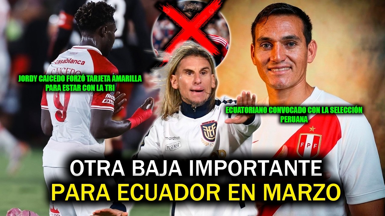 OTRA BAJA IMPORTANTÍSIMA PARA ECUADOR EN MARZO | ECUATORIANO CONVOCADO CON PERÚ | JORDY FORZÓ TARJE