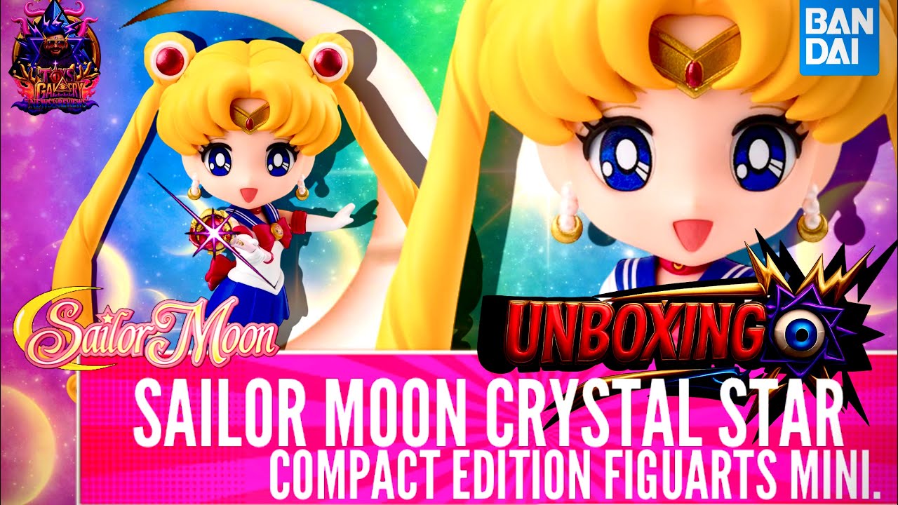 Revisión Sailor Moon Crystal Star Compact Edition Figuarts Mini.*⚡️