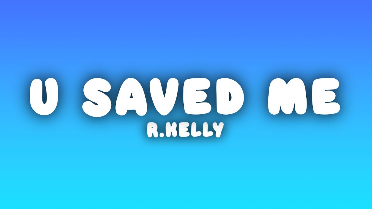 R.Kelly - U Saved Me (Lyrics)