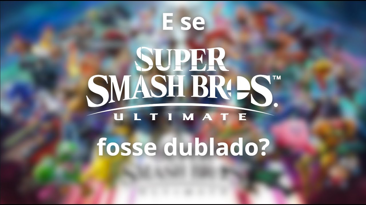 E se Super Smash Bros. Ultimate fosse dublado?