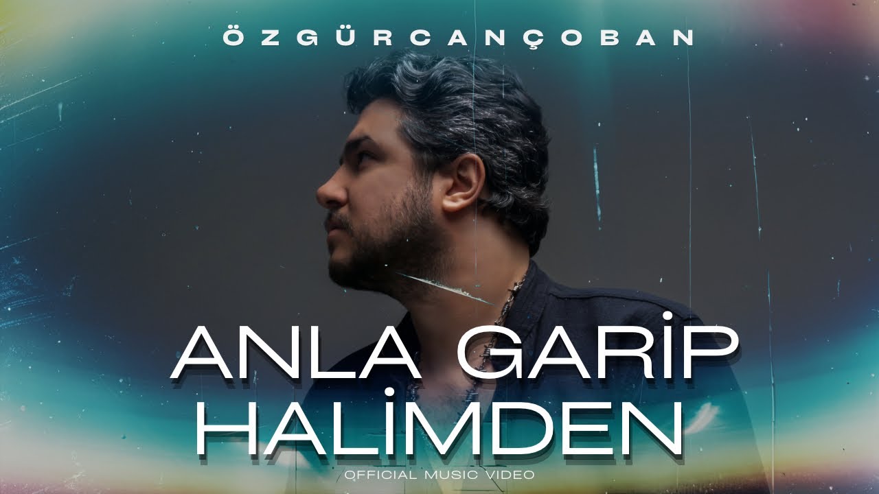 Özgür Can Çoban - Anla Garip Halimden