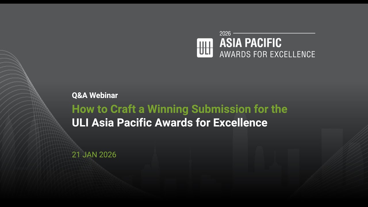 How to Craft a Winning Submission for the ULI Asia Pacific Awards for Excellence 2026